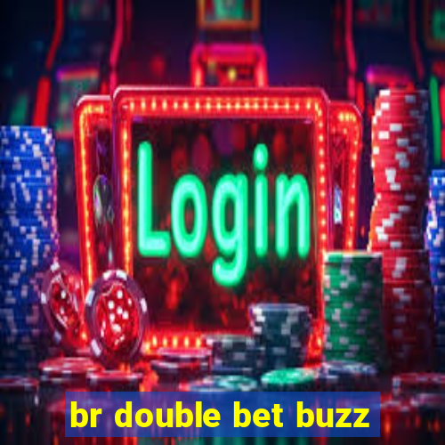 br double bet buzz